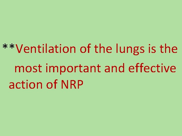 **Ventilation of the lungs is the most important and effective action of NRP 