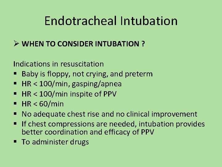 Endotracheal Intubation Ø WHEN TO CONSIDER INTUBATION ? Indications in resuscitation § Baby is