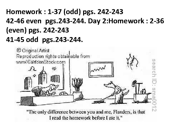 Homework : 1 -37 (odd) pgs. 242 -243 42 -46 even pgs. 243 -244.