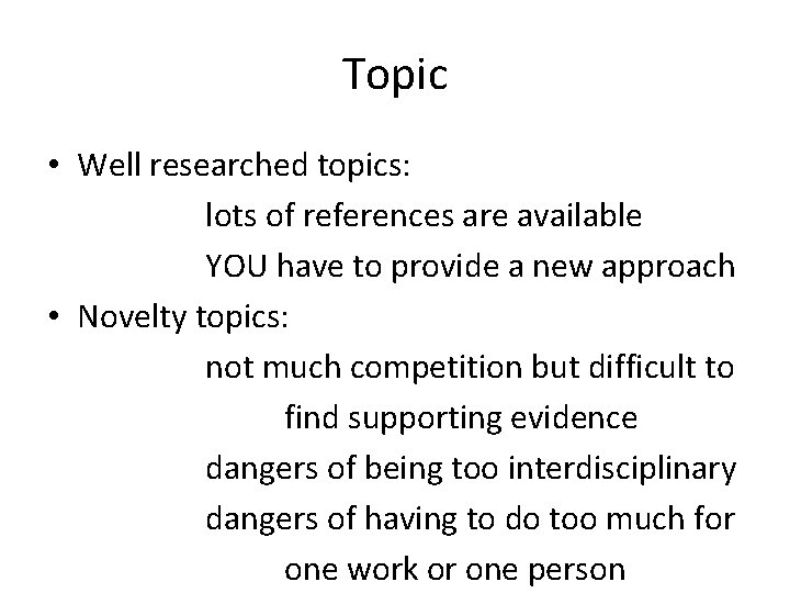 Topic • Well researched topics: lots of references are available YOU have to provide