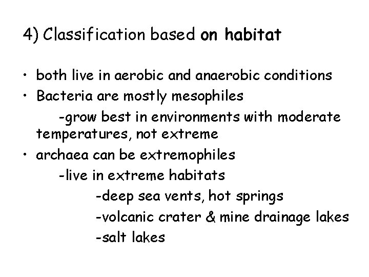 4) Classification based on habitat • both live in aerobic and anaerobic conditions •