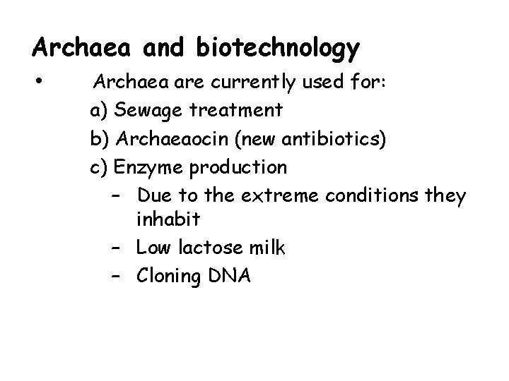 Archaea and biotechnology • Archaea are currently used for: a) Sewage treatment b) Archaeaocin