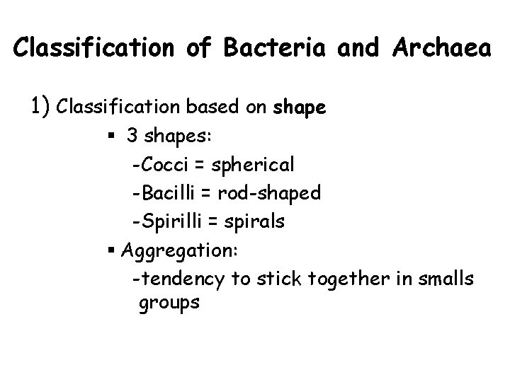 Classification of Bacteria and Archaea 1) Classification based on shape § 3 shapes: -Cocci