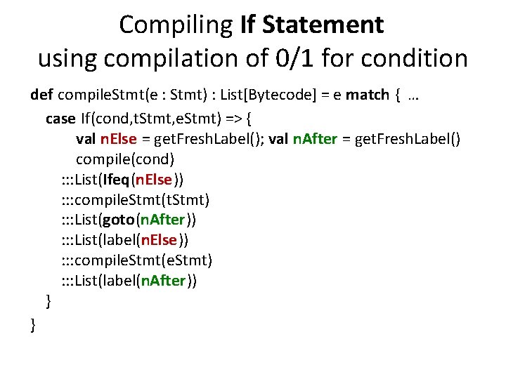 Compiling If Statement using compilation of 0/1 for condition def compile. Stmt(e : Stmt)