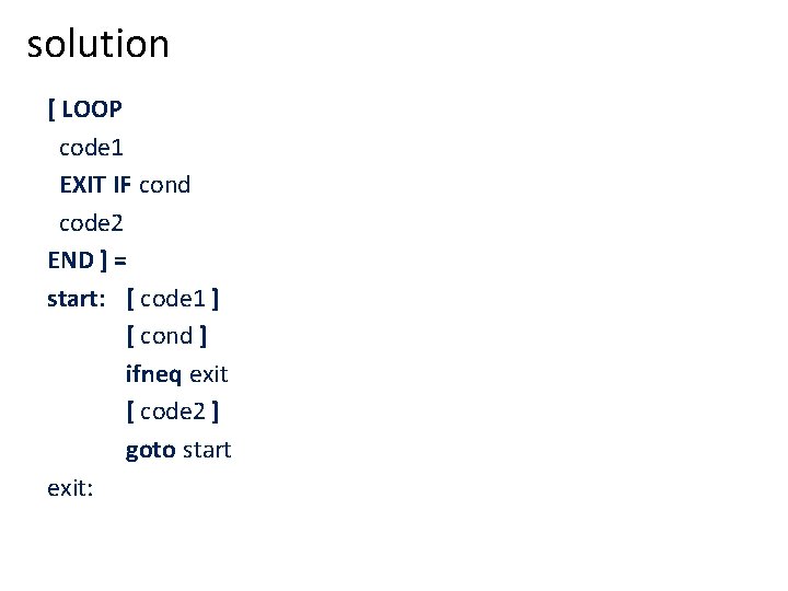 solution [ LOOP code 1 EXIT IF cond code 2 END ] = start: