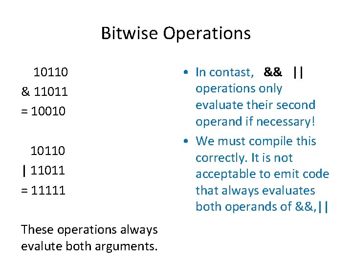 Bitwise Operations 10110 & 11011 = 10010 10110 | 11011 = 11111 These operations