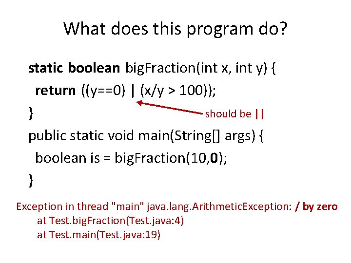 What does this program do? static boolean big. Fraction(int x, int y) { return