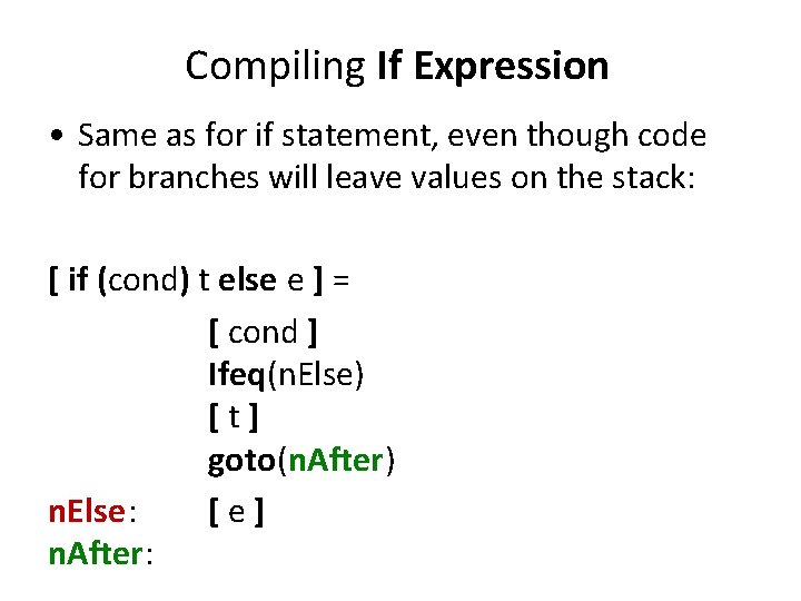 Compiling If Expression • Same as for if statement, even though code for branches