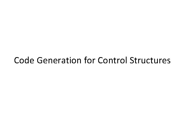 Code Generation for Control Structures 