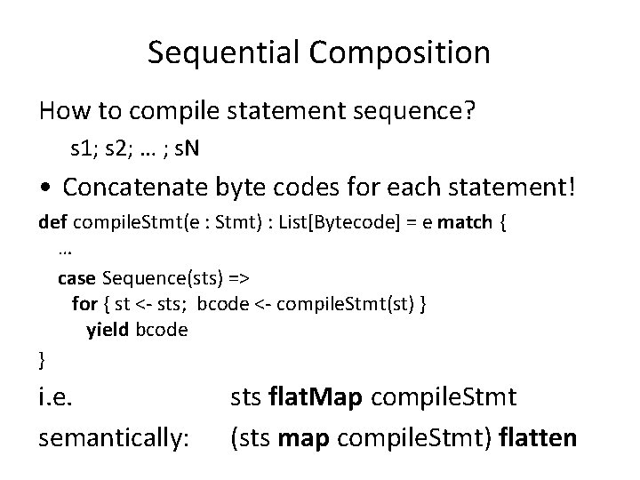 Sequential Composition How to compile statement sequence? s 1; s 2; … ; s.