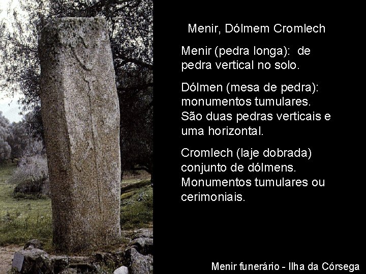 Menir, Dólmem Cromlech Menir (pedra longa): de pedra vertical no solo. Dólmen (mesa de