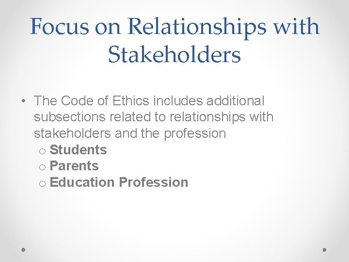 Focus on Relationships with Stakeholders • The Code of Ethics includes additional subsections related