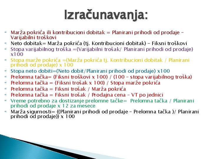 Izračunavanja: Marža pokrića ili kontribucioni dobitak = Planirani prihodi od prodaje – Varijabilni troškovi