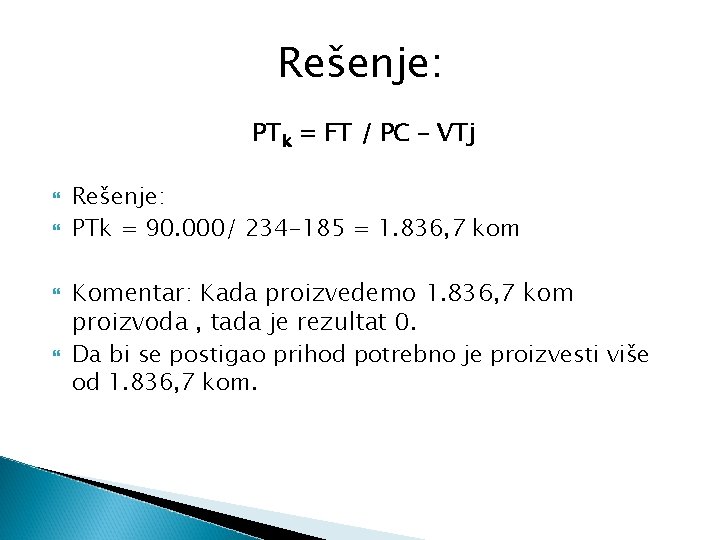 Rešenje: PTk = FT / PC – VTj Rešenje: PTk = 90. 000/ 234