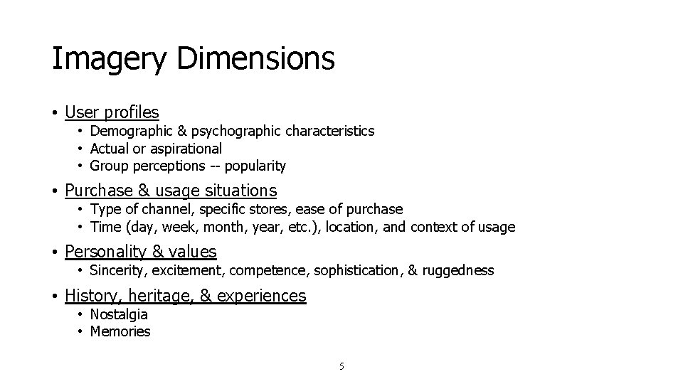 Imagery Dimensions • User profiles • Demographic & psychographic characteristics • Actual or aspirational Imagery Dimensions • User profiles • Demographic & psychographic characteristics • Actual or aspirational