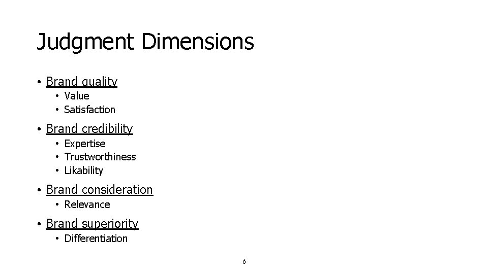 Judgment Dimensions • Brand quality • Value • Satisfaction • Brand credibility • Expertise Judgment Dimensions • Brand quality • Value • Satisfaction • Brand credibility • Expertise