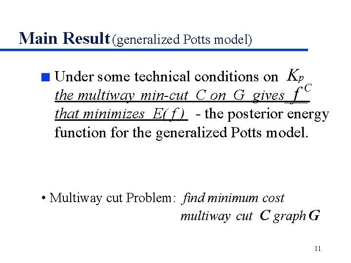 Main Result (generalized Potts model) n Under some technical conditions on the multiway min-cut