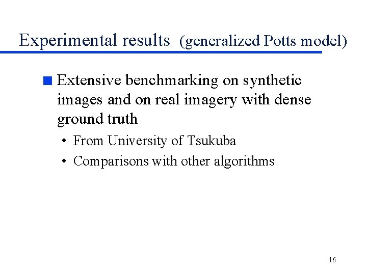 Experimental results (generalized Potts model) n Extensive benchmarking on synthetic images and on real