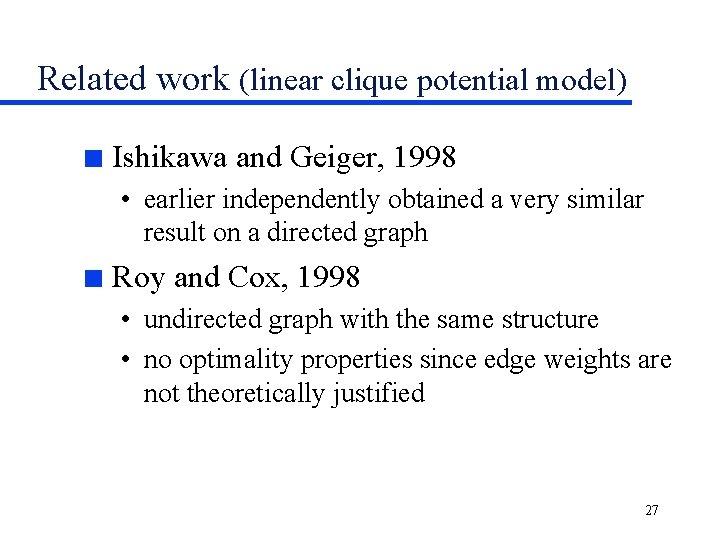 Related work (linear clique potential model) n Ishikawa and Geiger, 1998 • earlier independently