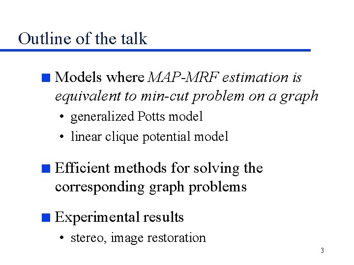 Outline of the talk n Models where MAP-MRF estimation is equivalent to min-cut problem