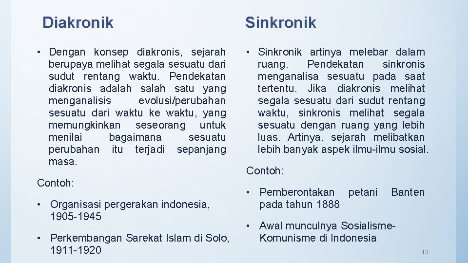 Diakronik • Dengan konsep diakronis, sejarah berupaya melihat segala sesuatu dari sudut rentang waktu.