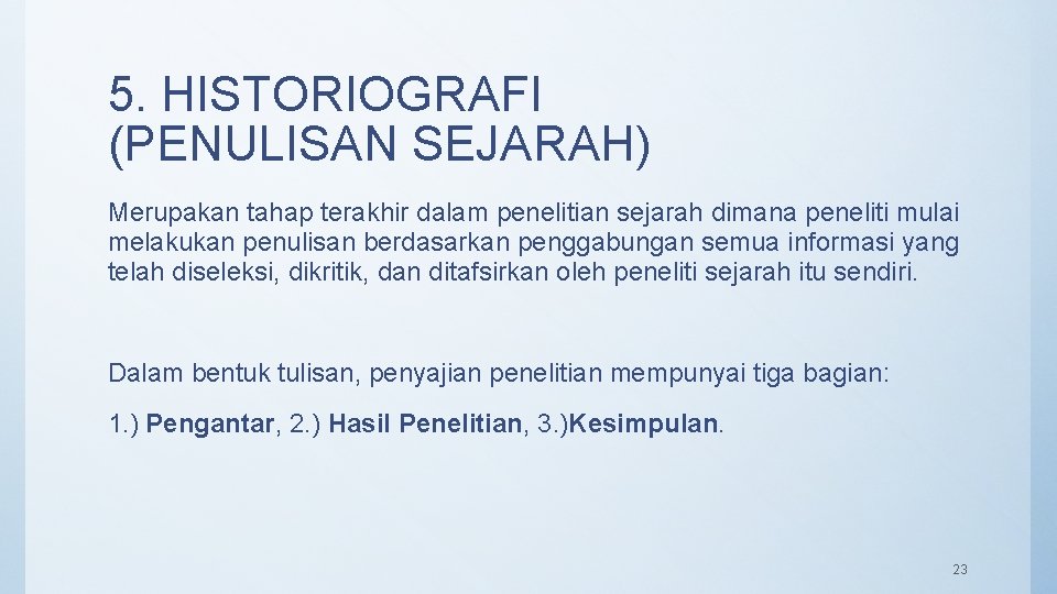 5. HISTORIOGRAFI (PENULISAN SEJARAH) Merupakan tahap terakhir dalam penelitian sejarah dimana peneliti mulai melakukan