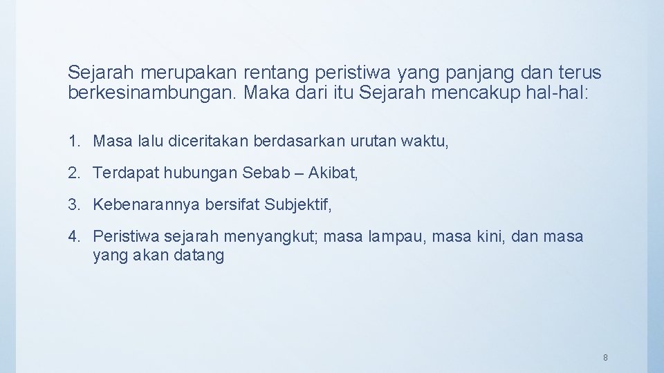 Sejarah merupakan rentang peristiwa yang panjang dan terus berkesinambungan. Maka dari itu Sejarah mencakup