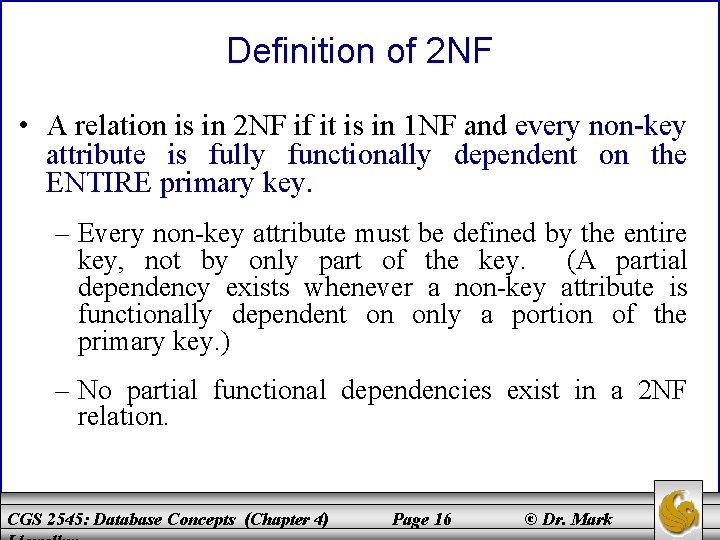 Definition of 2 NF • A relation is in 2 NF if it is