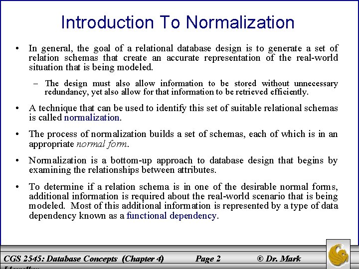 Introduction To Normalization • In general, the goal of a relational database design is
