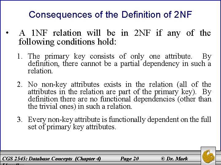 Consequences of the Definition of 2 NF • A 1 NF relation will be