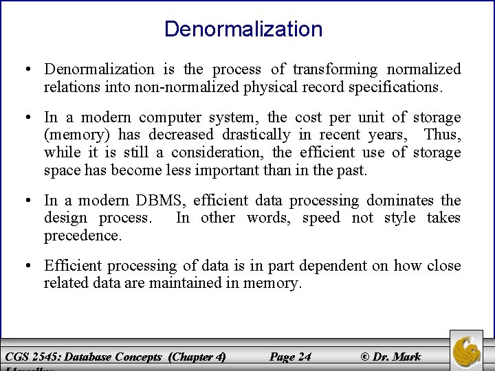 Denormalization • Denormalization is the process of transforming normalized relations into non-normalized physical record
