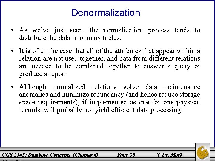 Denormalization • As we’ve just seen, the normalization process tends to distribute the data