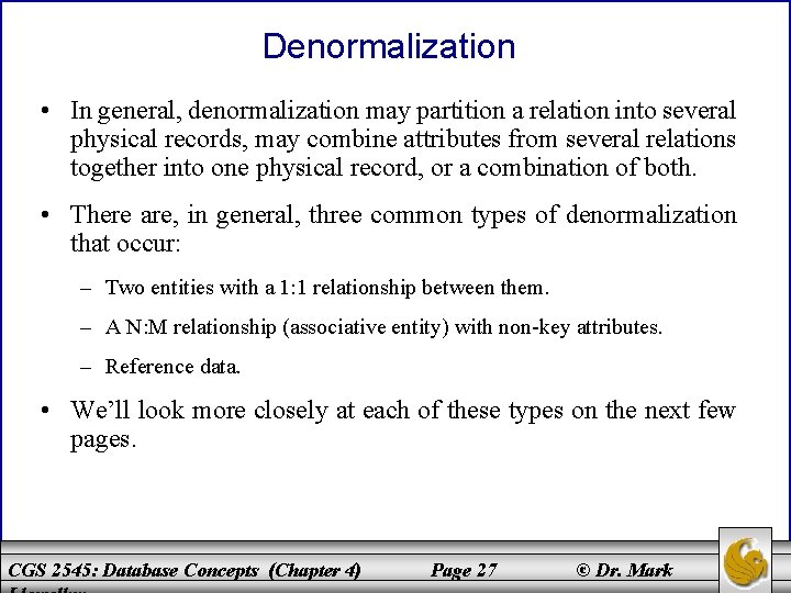 Denormalization • In general, denormalization may partition a relation into several physical records, may