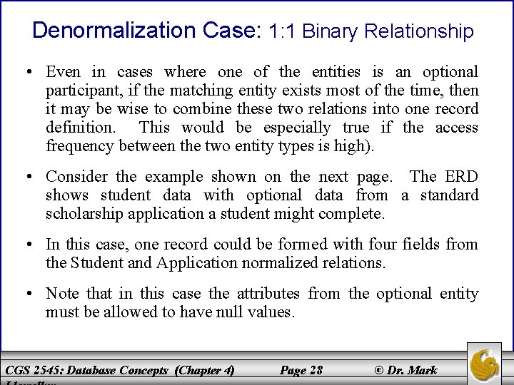 Denormalization Case: 1: 1 Binary Relationship • Even in cases where one of the