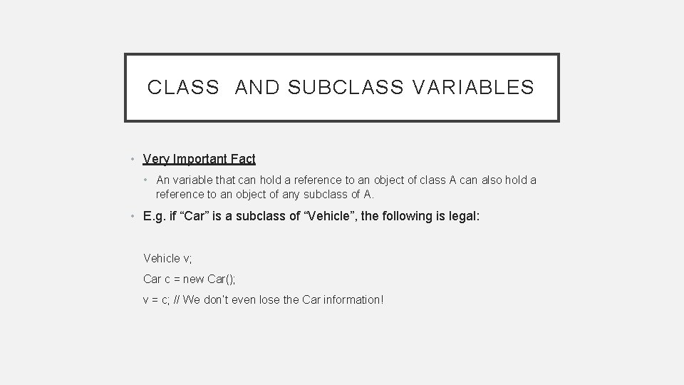 CLASS AND SUBCLASS VARIABLES • Very Important Fact • An variable that can hold