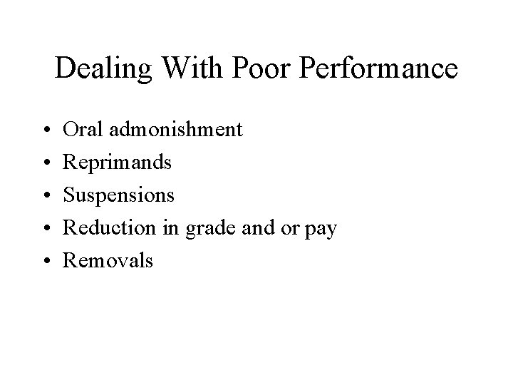 Dealing With Poor Performance • • • Oral admonishment Reprimands Suspensions Reduction in grade