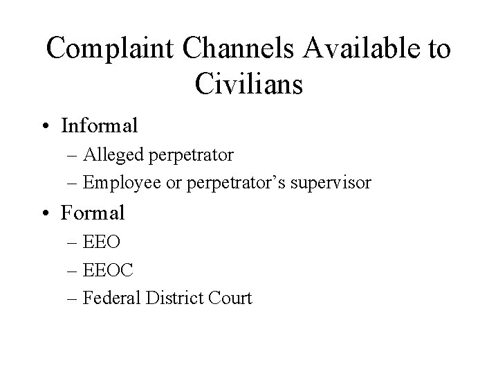 Complaint Channels Available to Civilians • Informal – Alleged perpetrator – Employee or perpetrator’s