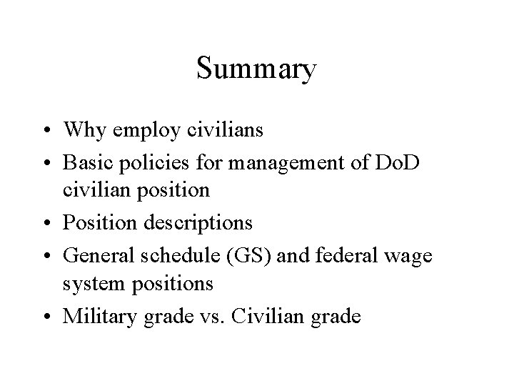 Summary • Why employ civilians • Basic policies for management of Do. D civilian
