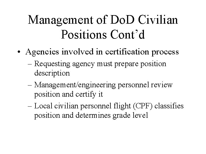 Management of Do. D Civilian Positions Cont’d • Agencies involved in certification process –