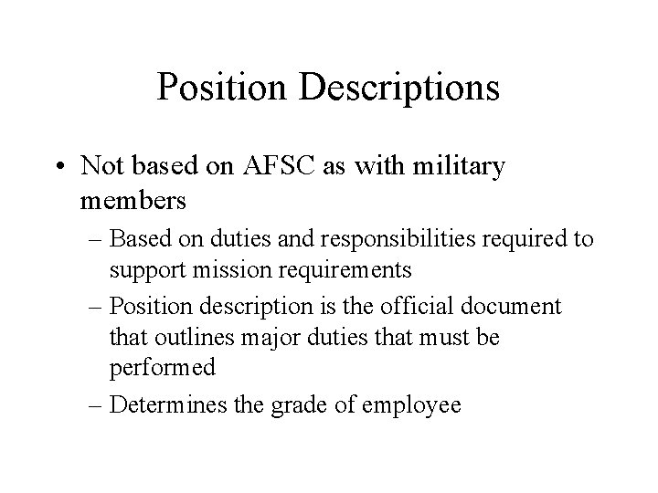 Position Descriptions • Not based on AFSC as with military members – Based on