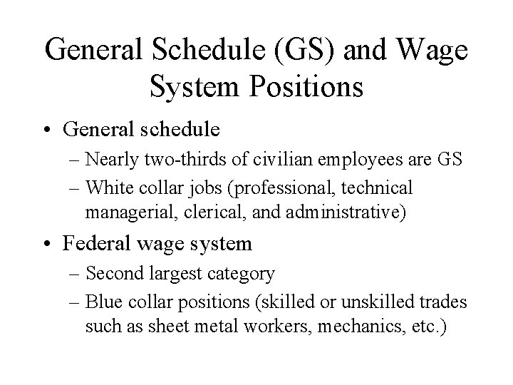 General Schedule (GS) and Wage System Positions • General schedule – Nearly two-thirds of
