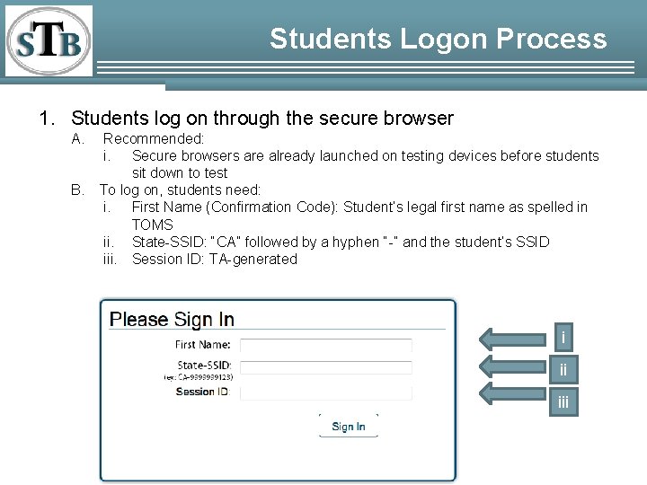 Students Logon Process 1. Students log on through the secure browser A. Recommended: i.