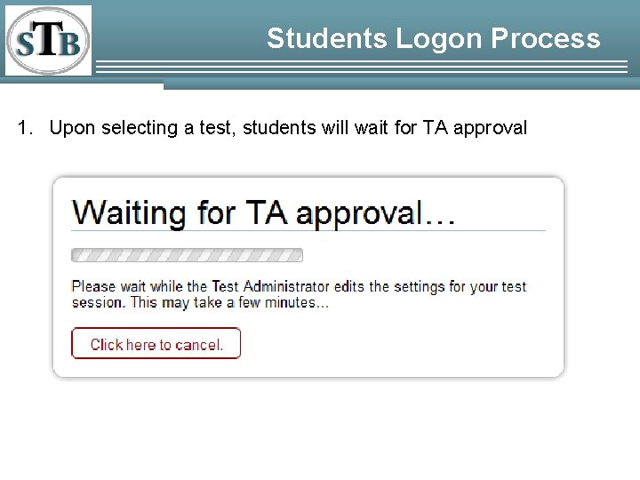 Students Logon Process 1. Upon selecting a test, students will wait for TA approval