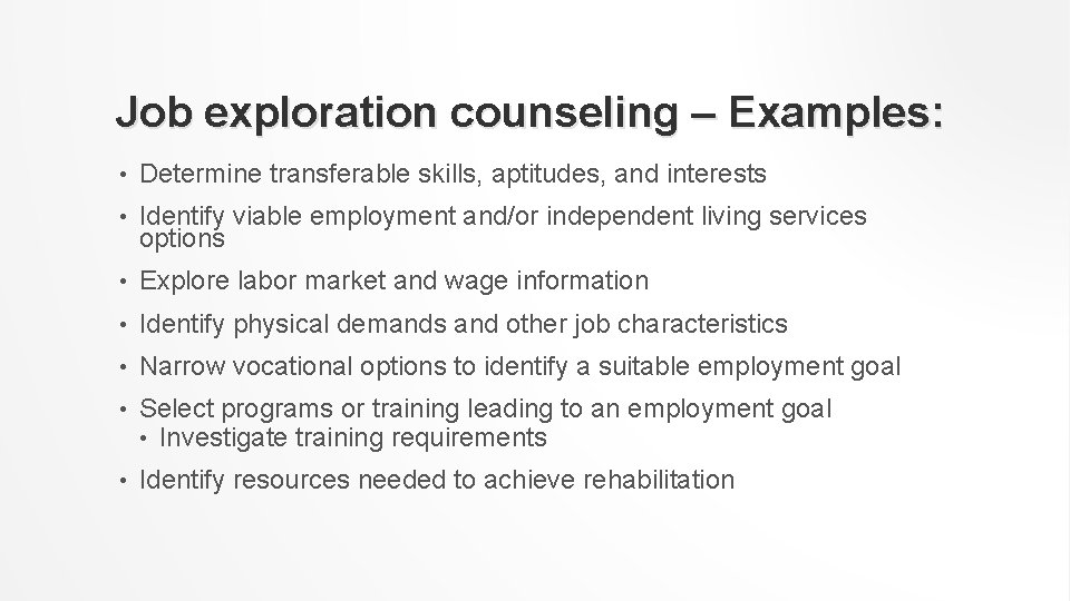 Job exploration counseling – Examples: • Determine transferable skills, aptitudes, and interests • Identify