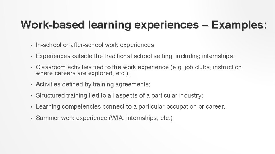 Work-based learning experiences – Examples: • In-school or after-school work experiences; • Experiences outside