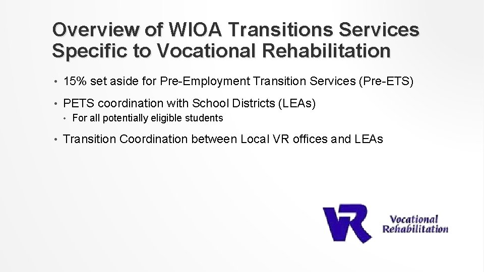Overview of WIOA Transitions Services Specific to Vocational Rehabilitation • 15% set aside for