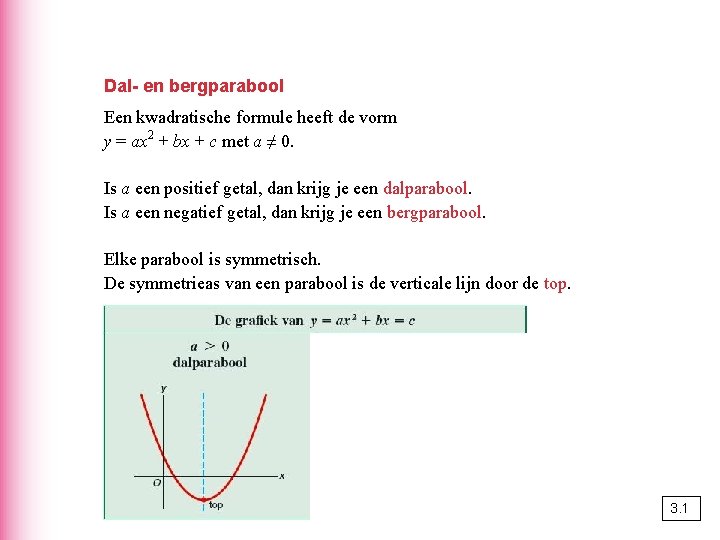 Dal- en bergparabool Een kwadratische formule heeft de vorm y = ax 2 +