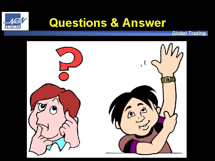 Questions & Answer Global Trading N 2 N Connect © All Rights Reserved 