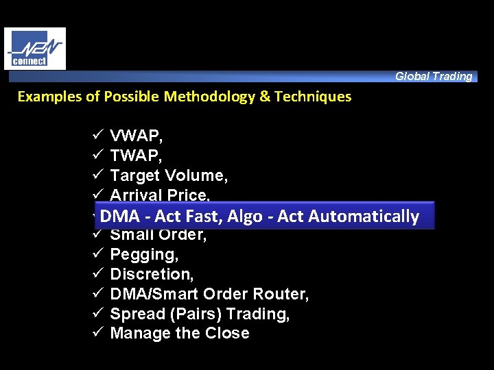 Global Trading Examples of Possible Methodology & Techniques ü VWAP, ü Target Volume, ü