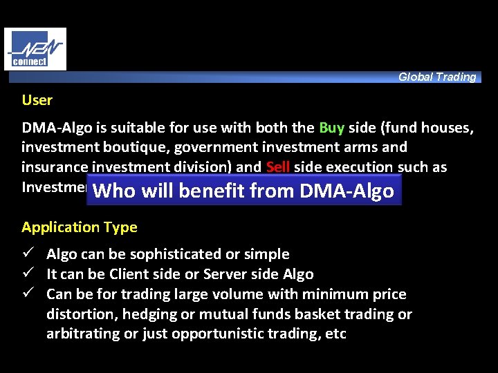 Global Trading User DMA-Algo is suitable for use with both the Buy side (fund
